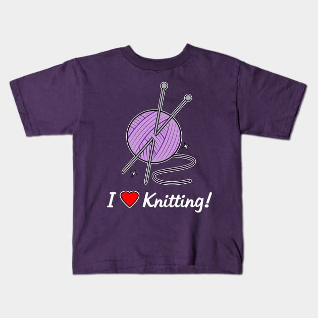 I Love Knitting! Kids T-Shirt by PenguinCornerStore